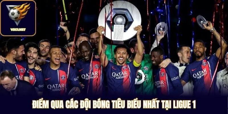 Điểm qua các đội bóng tiêu biểu nhất tại Ligue 1