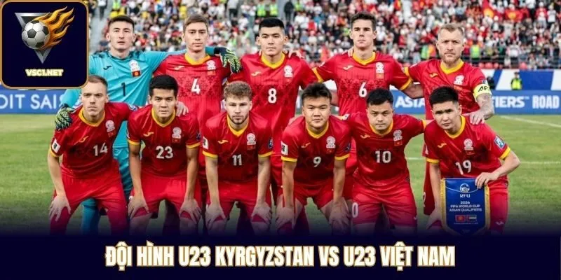 Đội hình U23 Kyrgyzstan vs U23 Việt Nam