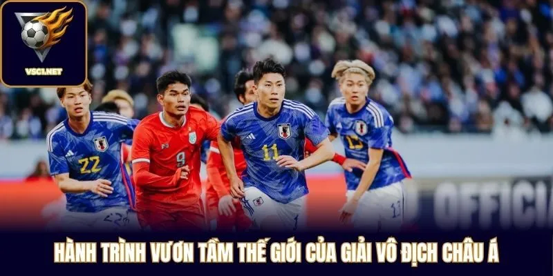 Hành trình vươn tầm thế giới của giải vô địch châu Á