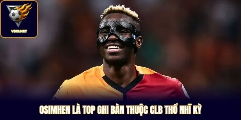 Osimhen là top ghi bàn thuộc CLB Thổ Nhĩ Kỳ