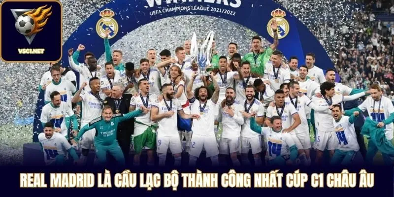 Real Madrid là cầu lạc bộ thành công nhất Cúp C1 Châu Âu