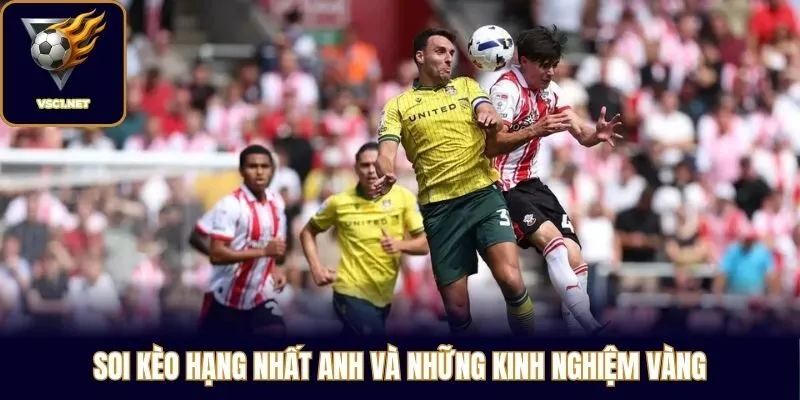 Soi kèo Hạng Nhất Anh và những kinh nghiệm vàng