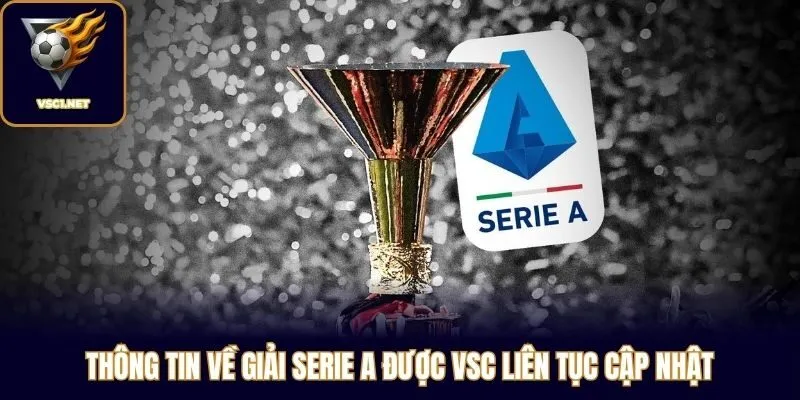 Thông tin về giải Serie A được VSC liên tục cập nhật