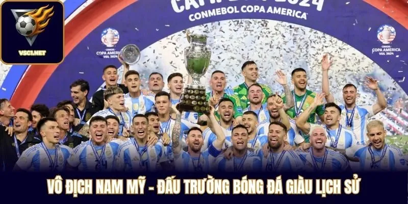 Vô Địch Nam Mỹ - đấu trường bóng đá giàu lịch sử